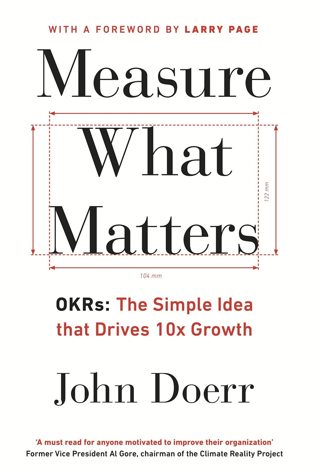 Measure What Matters: OKRs: The Simple Idea That Drives 10x Growth